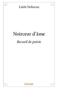 Lalah Noharan - Noirceur d'âme - Recueil de poésie.