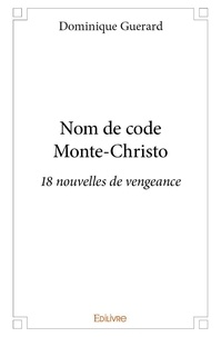Dominique Guerard - Nom de code monte christo - 18 nouvelles de vengeance.
