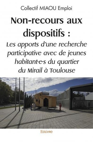 Non recours aux dispositifs : les apports d’une recherche participative avec de jeunes habitant·e·s  du quartier du Mirail à Toulouse