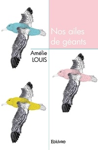 Amélie Louis - Nos ailes de géants.