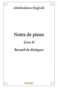 Abdelnahime Meghzili - Notes de piano 2 : Notes de piano livre ii - Recueil de distiques.