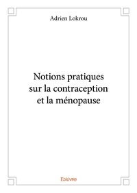 Adrien Lokrou - Notions pratiques sur la contraception et la ménopause.