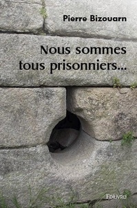 Pierre Bizouarn - Nous sommes tous prisonniers....