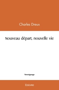 Charles Dreux - Nouveau départ, nouvelle vie.
