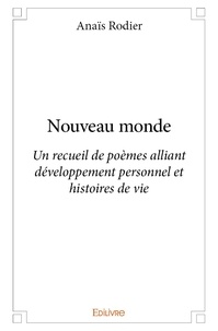 Anaïs Rodier - Nouveau monde - Un recueil de poèmes alliant développement personnel et histoires de vie.