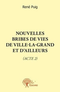 René Puig - Nouvelles bribes de vies de Ville-la-Grand et d'ailleurs (acte 2).