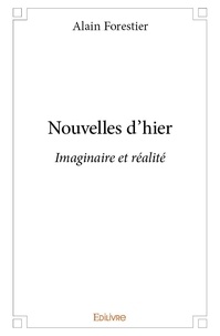 Alain Forestier - Nouvelles d'hier - Imaginaire et réalité.