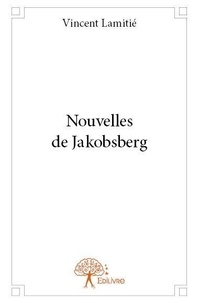 Vincent Lamitié - Nouvelles de jakobsberg.