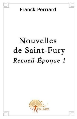 Franck Perriard - Nouvelles de Saint-Fury 1 : Nouvelles de saint fury - Recueil - époque 1.