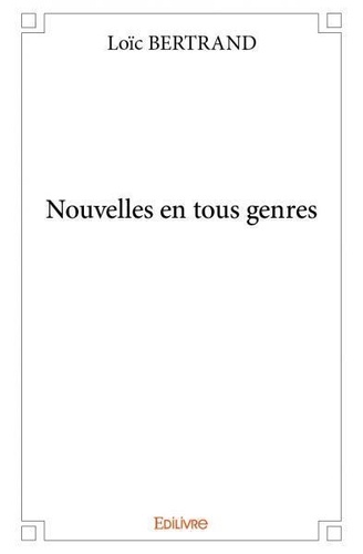 Loïc Bertrand - Nouvelles en tous genres.