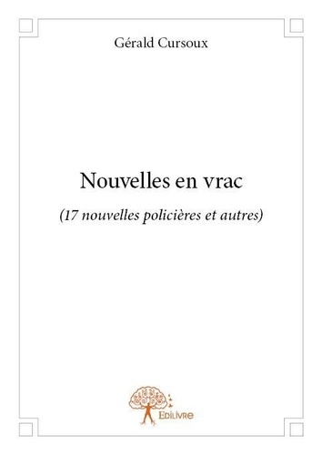Gérald Cursoux - Nouvelles en vrac - (17 nouvelles policières et autres).