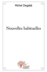 Michel Degalat - Nouvelles habituelles - Recueil de nouvelles.