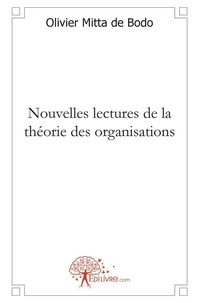 De bodo olivier Mitta - Nouvelles lectures de la théorie des organisations.