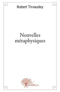 Robert Tirvaudey - Nouvelles métaphysiques.