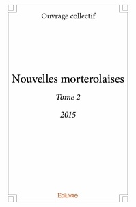 Ouvrage Collectif - Nouvelles morterolaises 2 : Nouvelles morterolaises - 2015.