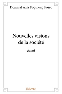 Fosso donaval aziz Foguieng - Nouvelles visions de la société - Essai.