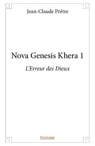 Nova genesis Khera. Tome 1, L'Erreur des Dieux