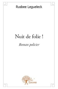 Rusbee Legueleck - Nuit de folie ! - Roman policier.