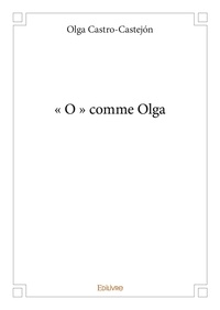 Olga Castro-castejon - « o » comme olga.