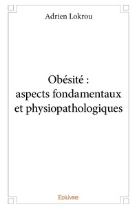 Adrien Lokrou - Obésité : aspects fondamentaux et physiopathologiques.
