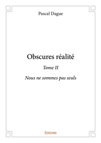 Pascal Dague - Obscures réalité 2 : Obscures réalité - Nous ne sommes pas seuls.