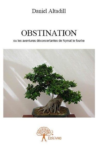 Obstination. ou les aventures déconcertantes de Nymat le fourbe