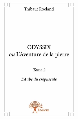 Thibaut Roeland - Odyssix ou L'aube du crépuscule 2 : Odyssix, l'aube du crépuscule..