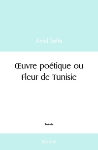 Amel Safta - œuvre poétique ou fleur de tunisie.