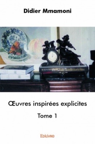 Oeuvres inspirées explicites. Tome 1