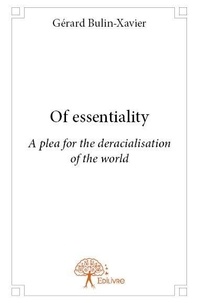 Gérard Bulin-Xavier - Of essentiality - A plea for the deracialisation of the world.