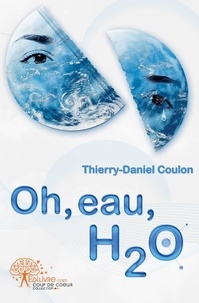 Thierry-Daniel Coulon - Oh, eau, h2 o.