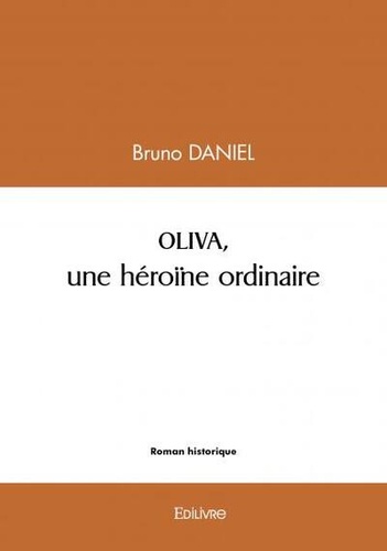 Bruno Daniel - Oliva, une héroïne ordinaire.