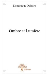 Dominique Delattre - Ombre et lumière.