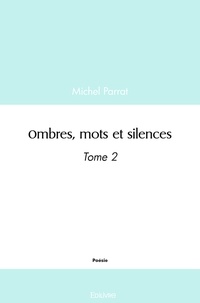 Michel Parrat - Ombres, mots et silences - Tome 2.