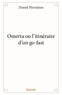Daniel Pierrejean - Omerta ou l'itinéraire d'un go fast.