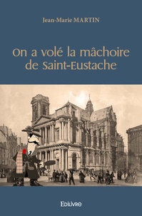 Jean-Marie Martin - On a volé la mâchoire de Saint-Eustache.
