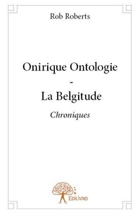 Rob Roberts - Onirique ontologie - la belgitude - Chroniques.