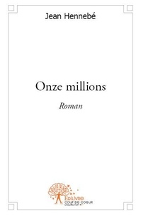 Jean Hennebé - Onze millions - Roman.
