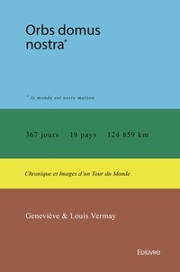 Geneviève et louis Vermay - Orbs domus nostra - Chronique et images d'un tour du monde.