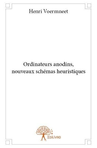 Henri Voermneet - Ordinateurs anodins, nouveaux schémas heuristiques.