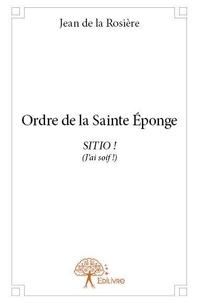 La rosière jean De - Ordre de la sainte éponge - SITIO ! (J’ai soif !).