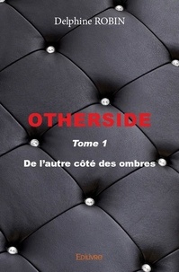Delphine Robin - Otherside 1 : Otherside - De l'autre côté des ombres.