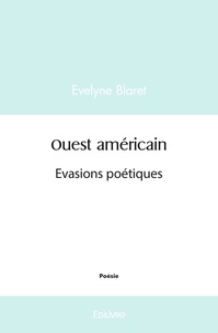 Evelyne Blaret - Ouest américain - Evasions poétiques.