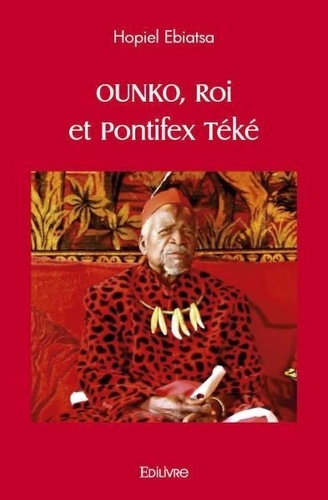 Hopiel Ebiatsa - Ounko, Roi et Pontifex Téké.