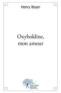 Henry Boyer - Oxyboldine, mon amour - Rêves de souvenirs oubliés (c’est un oxymore).