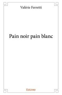 Valérie Ferretti - Pain noir pain blanc.