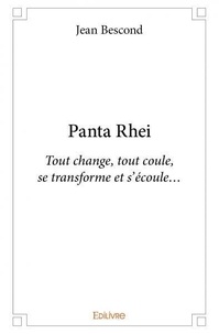 Jean Bescond - Panta rhei - Tout change, tout coule, se transforme et s’écoule….