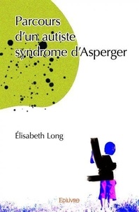 Elisabeth Long - Parcours d’un autiste syndrome d’asperger.
