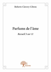 Roberte Clavery-cibron - Recueil / Roberte Clavery-Cibron 5 : Parfums de l'âme - Recueil 5 sur 11.