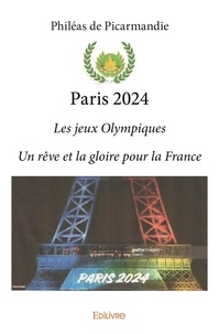 Philéas de Picarmandie - Paris 2024 - Les jeux Olympiques - Un rêve et la gloire pour la France.
